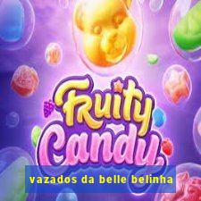 vazados da belle belinha